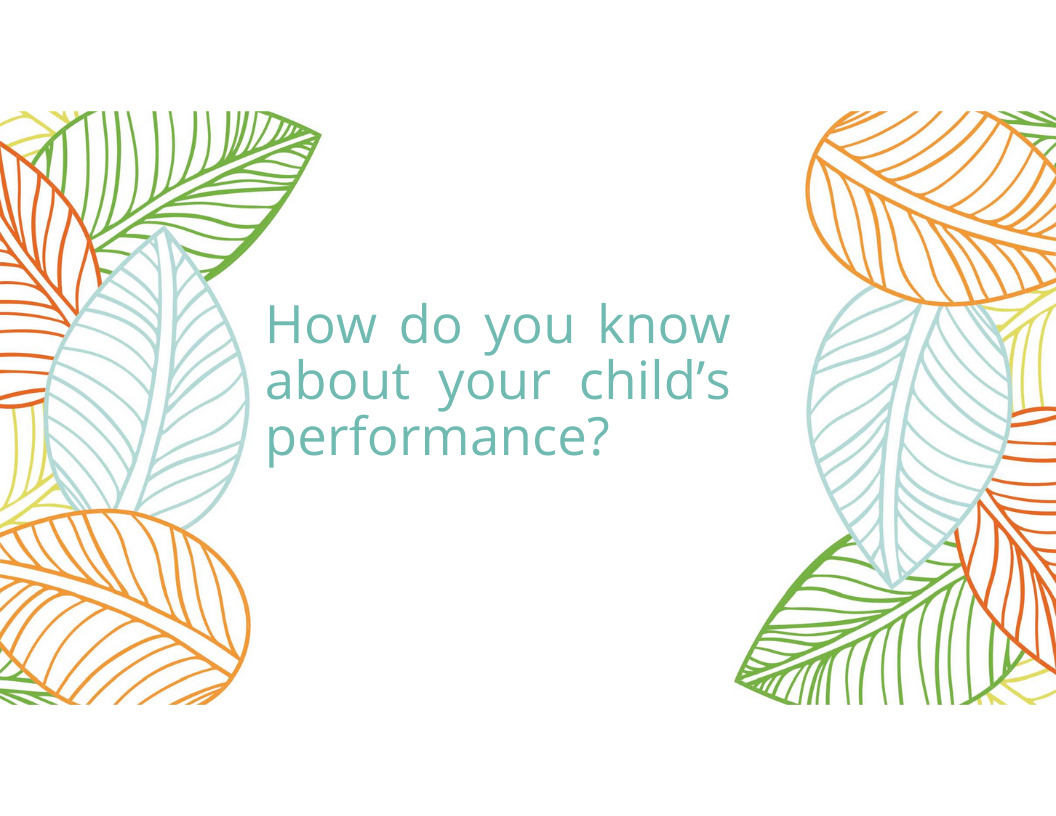 How do you know about your child’s performance?